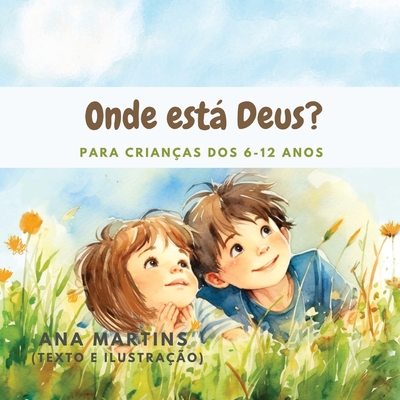 Onde est Deus?: Para crian?as dos 6-12 anos - Martins, Ana