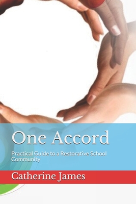 One Accord: Practical Guide to a Restorative School Community - James, Catherine