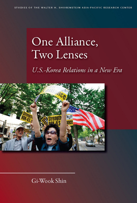 One Alliance, Two Lenses: U.S.-Korea Relations in a New Era - Shin, Gi-Wook