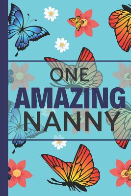 One Amazing Nanny: Butterfly and Flower Notebook: Lightly Lined, Perfect for Notes, Journaling, Mother's Day and Birthdays (Nan Gifts) - Happy Journaling, Happy