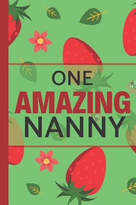 One Amazing Nanny: Strawberry Notebook: Lightly Lined, Perfect for Notes, Mother's Day and Birthdays (Nan Gifts) - Happy Journaling, Happy