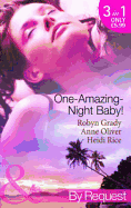 One-Amazing-Night Baby!: A Wild Night & a Marriage Ultimatum / Pregnant by the Playboy Tycoon / Pleasure, Pregnancy and a Proposition - Grady, Robyn, and Oliver, Anne, and Rice, Heidi