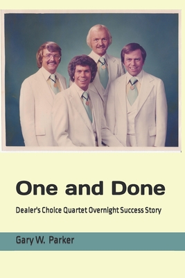 One and Done: Dealer's Choice Quartet Overnight Success Story - Parker, Gary W