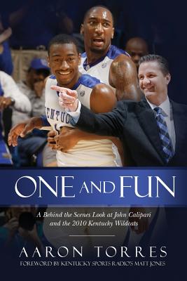 One and Fun: A Behind the Scenes Look at John Calipari and the 2010 Kentucky Wildcats - Matt Jones, Kentucky Sports Radio (Foreword by), and Torres, Aaron