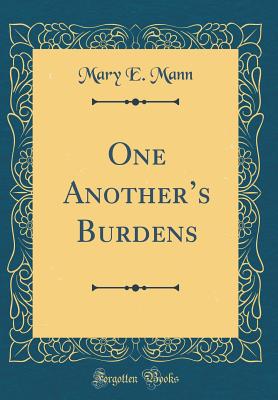 One Another's Burdens (Classic Reprint) - Mann, Mary E