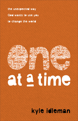 One at a Time: The Unexpected Way God Wants to Use You to Change the World - Idleman, Kyle