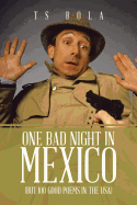 One Bad Night in Mexico: (But 100 Good Poems in the USA) - Bola, Ts