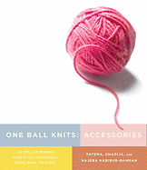 One Ball Knits Accessories: 20 Stylish Designs Made with a Single Ball, Skein, Hank, or Spool - Habibur-Rahman, Fatema, and Habibur-Rahman, Khadija, and Habibur-Rahman, Hajera