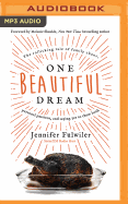 One Beautiful Dream: The Rollicking Tale of Family Chaos, Personal Passions, and Saying Yes to Them Both