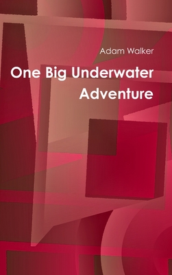 One Big Underwater Adventure - Walker, Adam