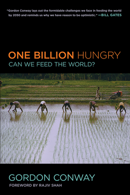One Billion Hungry: Can We Feed the World? - Conway, Gordon, and Shah, Rajiv (Foreword by)
