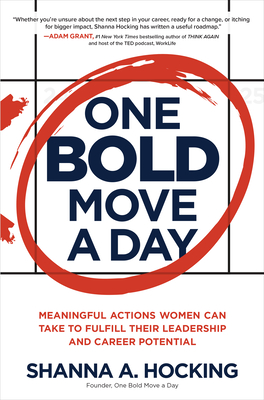 One Bold Move a Day: Meaningful Actions Women Can Take to Fulfill Their Leadership and Career Potential - Hocking, Shanna A