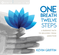 One Breath, Twelve Steps: A Buddhist Path to Recovery from Addiction