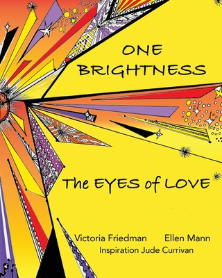 One Brightness: Eyes of Love - Friedman, Victoria, and Currivan, Jude (Original Author), and Mann, Ellen (Designer)