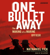 One Bullet Away: The Making of a Marine Officer - Fick, Nathaniel C (Read by)