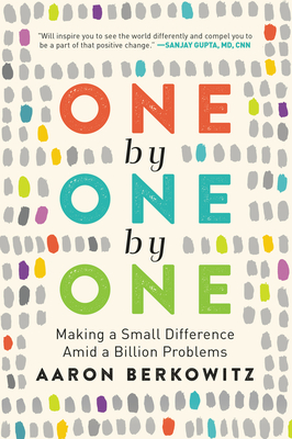 One by One by One: Making a Small Difference Amid a Billion Problems - Berkowitz, Aaron