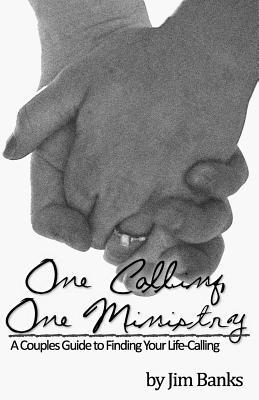 One Calling, One Ministry: A Couples Guide to Finding Your Life-Calling - Banks, Jim