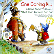 One Caring Kid: A Book about You-And What Your Kindness Can Do!