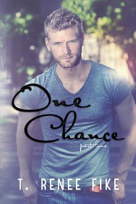 One Chance (Part 1) - Fike, T Renee