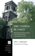 One Church in Christ: The Confessional Foundations of Ecclesiastical Unity in Karl Barth 1921-38