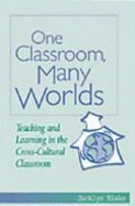 One Classroom, Many Worlds: Teaching and Learning in the Cross-Cultural Classroom
