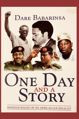 One Day and a Story: Reminiscences of an African Journalist - Babarinsa, Dare