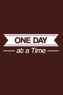 One Day at a Time: Recovery Journal for 12 Step Program, Red Notebook, Diary, and Notepad to Write a Daily Gratitude List - Addiction and Alcohol Recovery Workbook That Can Be Used for Daily Devotional Notes and Motivational Quotes - Paperback 6 X 9 108 W