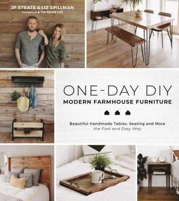 One-Day Diy: Modern Farmhouse Furniture: Beautiful Handmade Tables, Seating and More the Fast and Easy Way - Strate, Jp, and Spillman, Liz