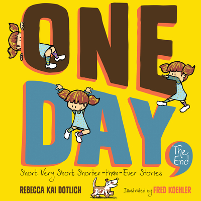 One Day, the End: Short, Very Short, Shorter-Than-Ever Stories - Dotlich, Rebecca Kai
