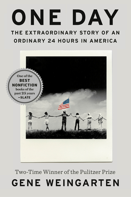 One Day: The Extraordinary Story of an Ordinary 24 Hours in America - Weingarten, Gene