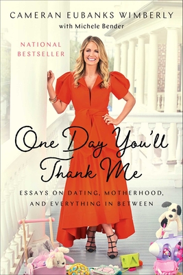 One Day You'll Thank Me: Essays on Dating, Motherhood, and Everything in Between - Eubanks Wimberly, Cameran