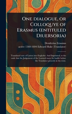 One Dialogue, or Colloquye of Erasmus (entituled Diuersoria) - Erasmus, Desiderius, and Hake, Edward Active 1560-1604