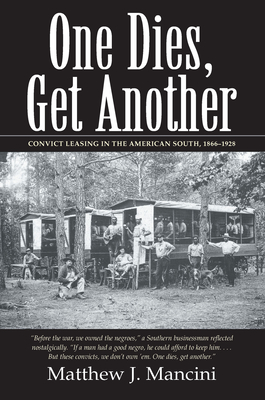 One Dies, Get Another: Convict Leasing in the American South, 1866-1928 - Mancini, Matthew J