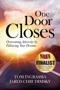 One Door Closes: Overcoming Adversity by Following Your Dreams