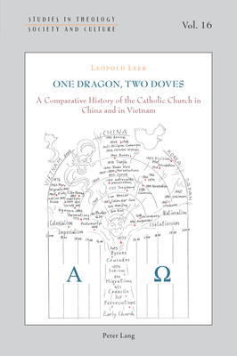 One Dragon Two Doves: A Comparative History of the Catholic Church in China and in Vietnam - Leeb, Leopold
