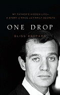 One Drop: My Father's Hidden Life--A Story of Race and Family Secrets