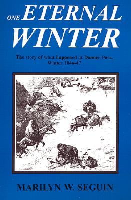 One Eternal Winter: The Story of What Happened at Donner Pass, Winter of 1846-47 - Seguin, Marilyn
