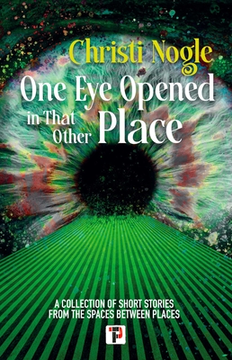 One Eye Opened in That Other Place - Nogle, Christi (Contributions by)
