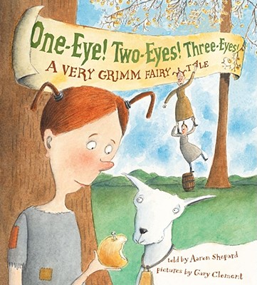 One-Eye! Two-Eyes! Three-Eyes!: A Very Grimm Fairy Tale - Shepard, Aaron