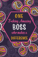 One F*cking Amazing Boss Who Makes A Difference: Blank Lined Pattern Journal/Notebook as Birthday, Appreciation Day, Mother's Day, Professional day, Valentine's day, Thanks giving, Christmas Gifts for Women, Friends, Office Coworkers & F