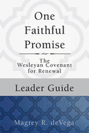 One Faithful Promise: Leader Guide: The Wesleyan Covenant for Renewal