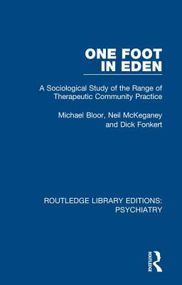 One Foot in Eden: A Sociological Study of the Range of Therapeutic Community Practice - Bloor, Michael, and McKeganey, Neil, and Fonkert, Dick