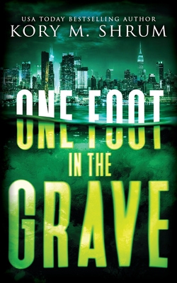 One Foot in the Grave - Shrum, Kory M