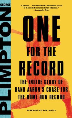 One for the Record: The Inside Story of Hank Aaron's Chase for the Home Run Record - Costas, Bob (Foreword by), and Plimpton, George