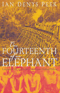 One Fourteenth of an Elephant: A Memoir of Life and Death on the Burma-Thailand Railway - Peek, Ian Denys