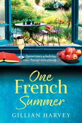 One French Summer: The escapist, feel-good read from Gillian Harvey, author of A Year at the French Farmhouse - Gillian Harvey