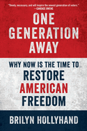 One Generation Away: Why Now Is the Time to Restore American Freedom