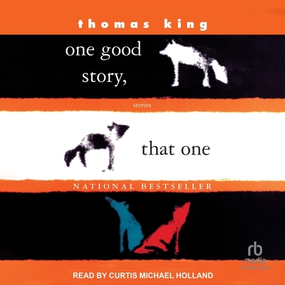 One Good Story, That One: Stories - King, Thomas, Dr.