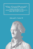 "One Grand Pursuit": A Brief History of the American Philosophical Society's First 250 Years, 1743-1993