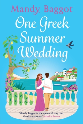 One Greek Summer Wedding: A gorgeous romance from Mandy Baggot - Baggot, Mandy